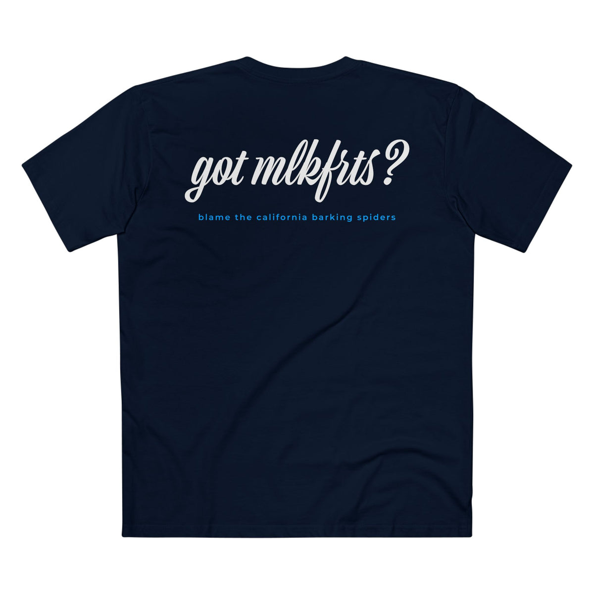 MLKFRTS California Barking Spiders Tee in navy, back: got mlkfrts? in bold script with blame the california barking spiders