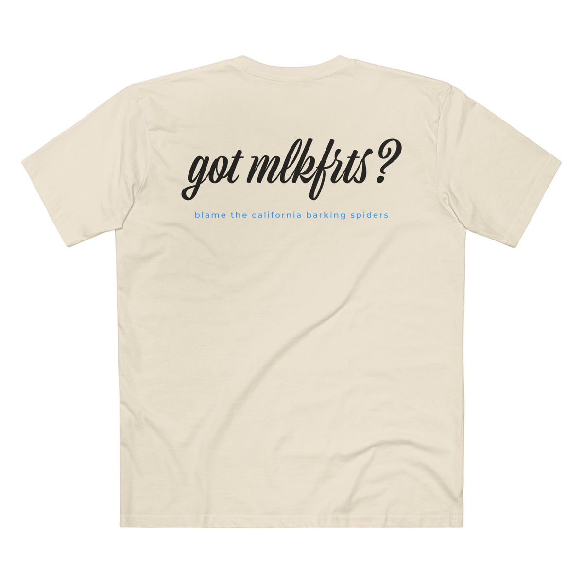 MLKFRTS California Barking Spiders Tee in natural, back: got mlkfrts? in bold script with blame the california barking spiders