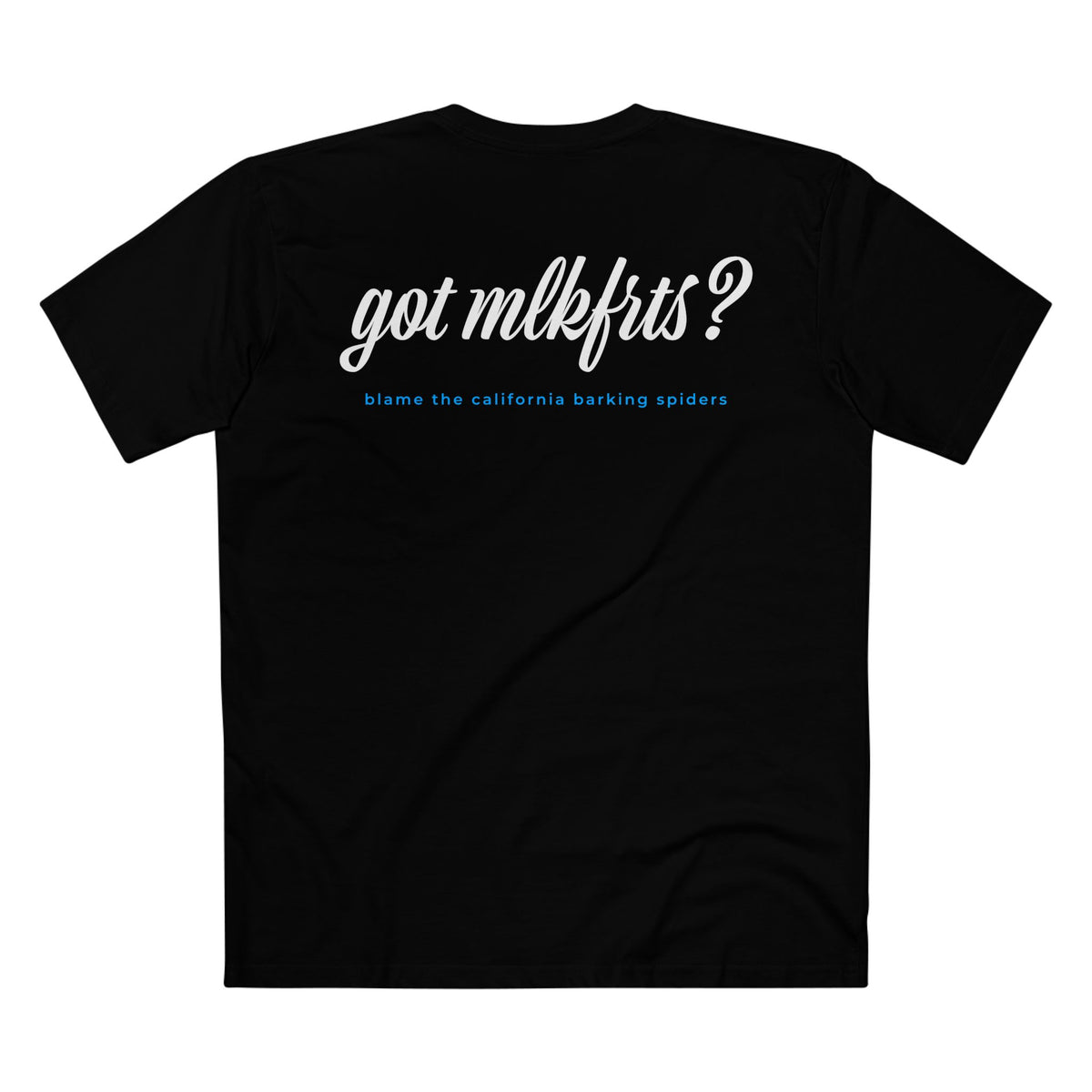 MLKFRTS California Barking Spiders Tee in black, back: got mlkfrts? in bold script with blame the california barking spiders