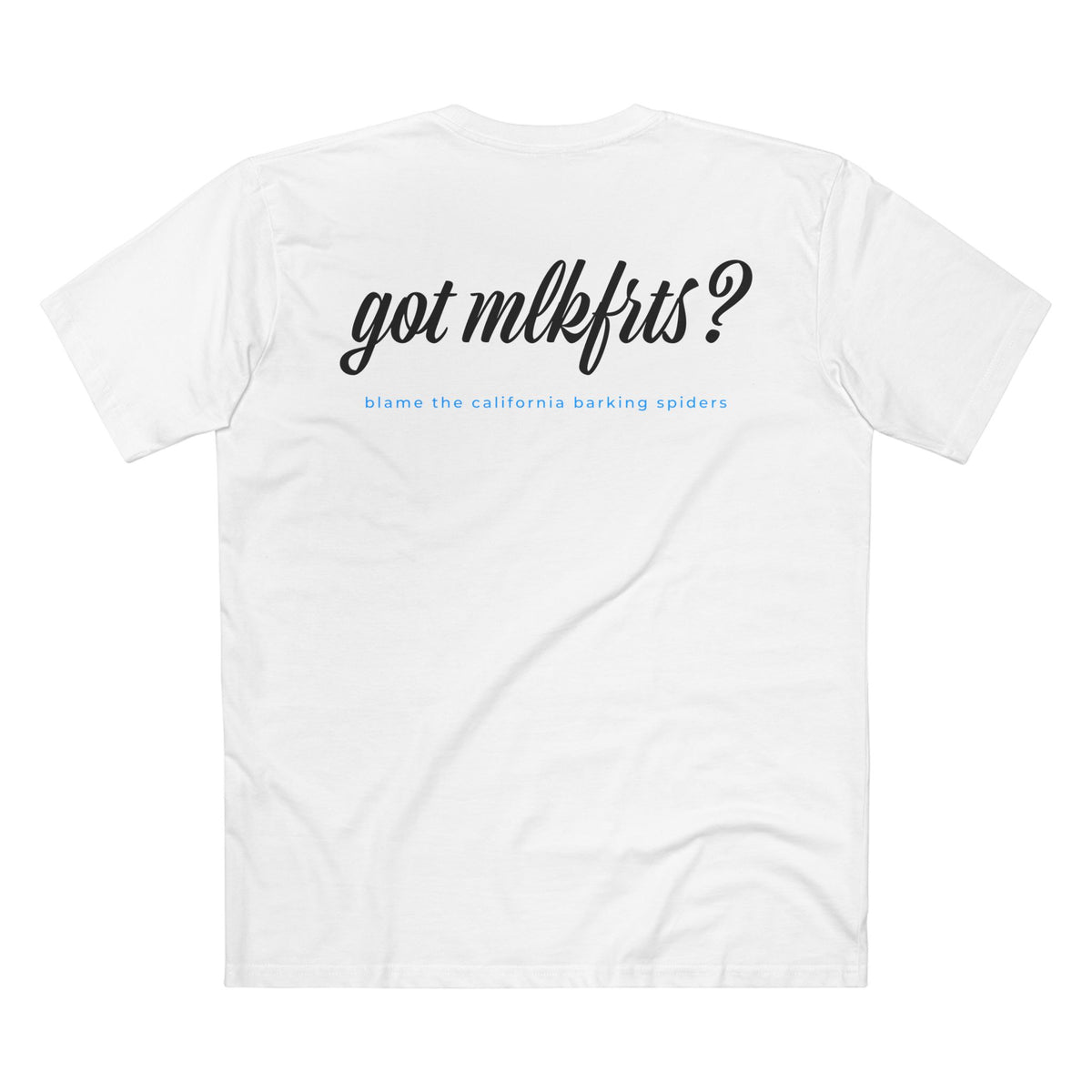 MLKFRTS California Barking Spiders Tee in white, back: got mlkfrts? in bold script with blame the california barking spiders