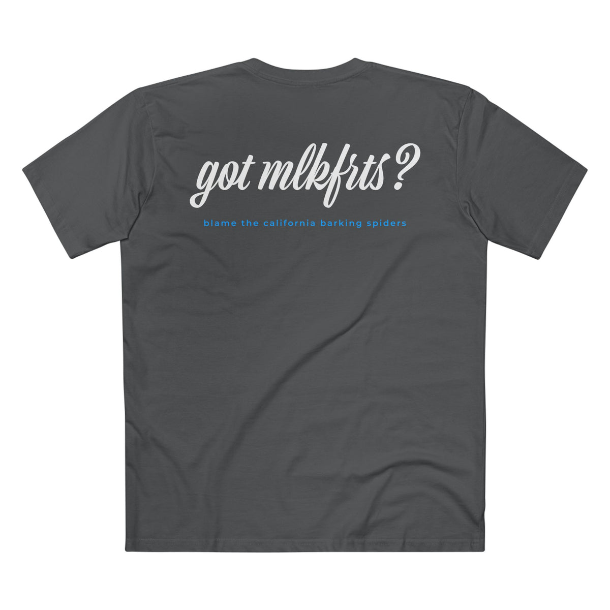 MLKFRTS California Barking Spiders Tee in charcoal, back: got mlkfrts? in bold script with blame the california barking spiders